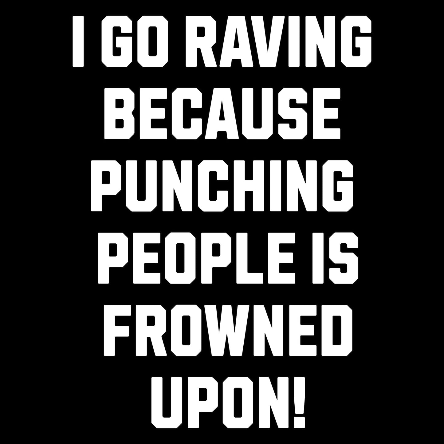 I Go Raving T-Shirt I Go Raving T-Shirt