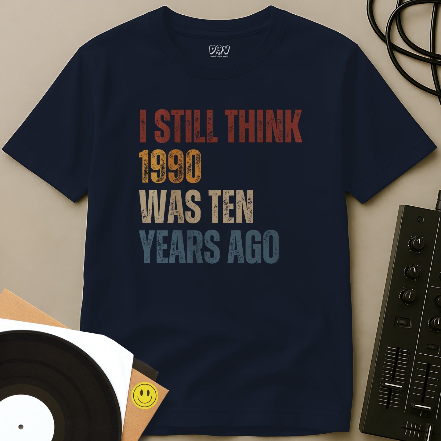 I Still Think 1990 Was 10 Years Ago T-Shirt Navy / S I Still Think 1990 Was 10 Years Ago - Unisex Short-sleeve T-Shirt