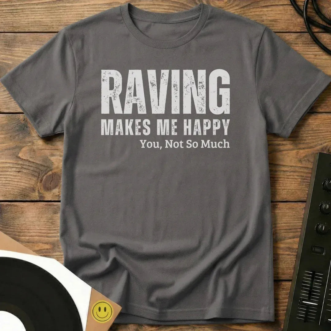 Raving Makes Me Happy T-Shirt Charcoal / S Raving Makes Me Happy T-Shirt