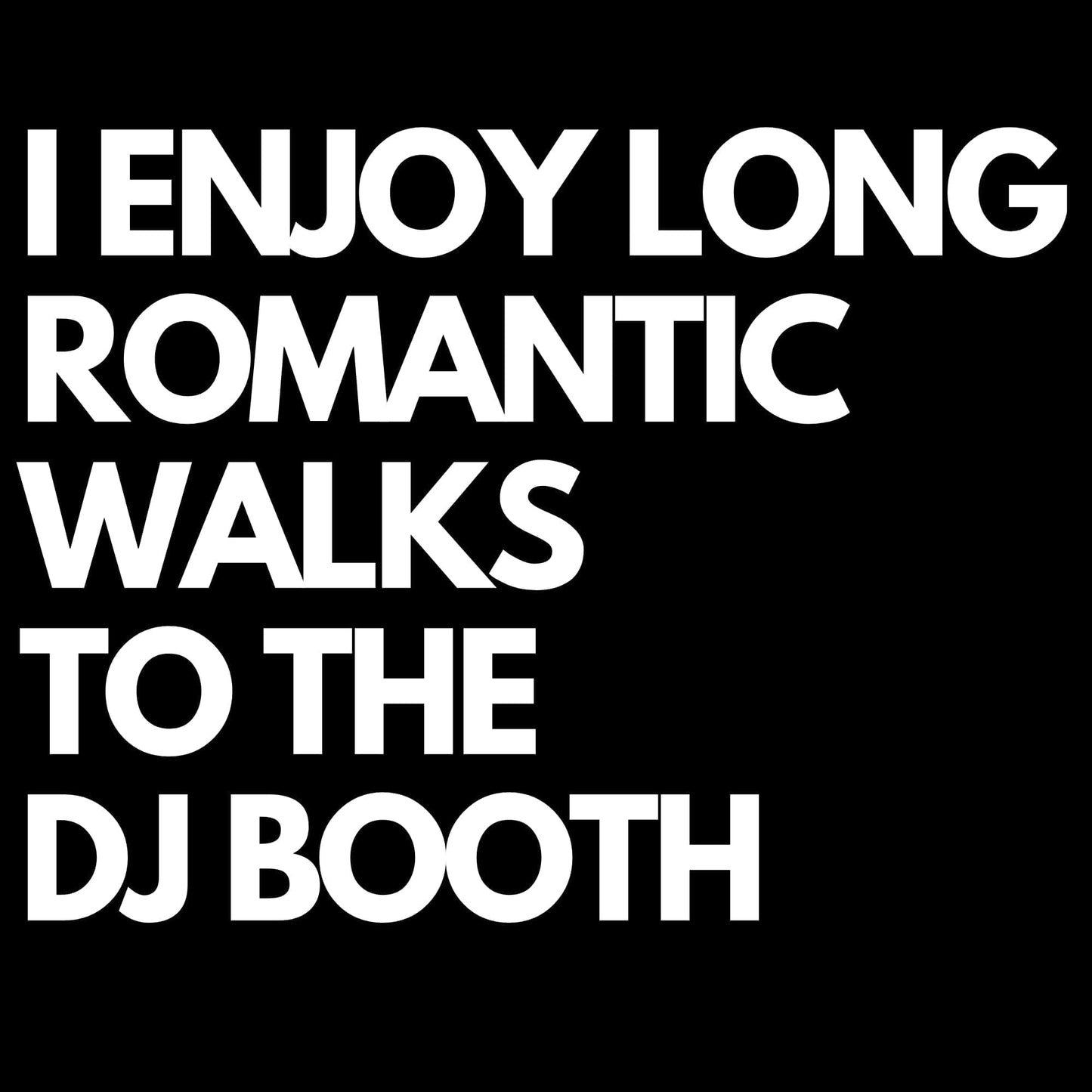 Romantic Walks To The DJ Booth T-Shirt Romantic Walks To The DJ Booth T-Shirt