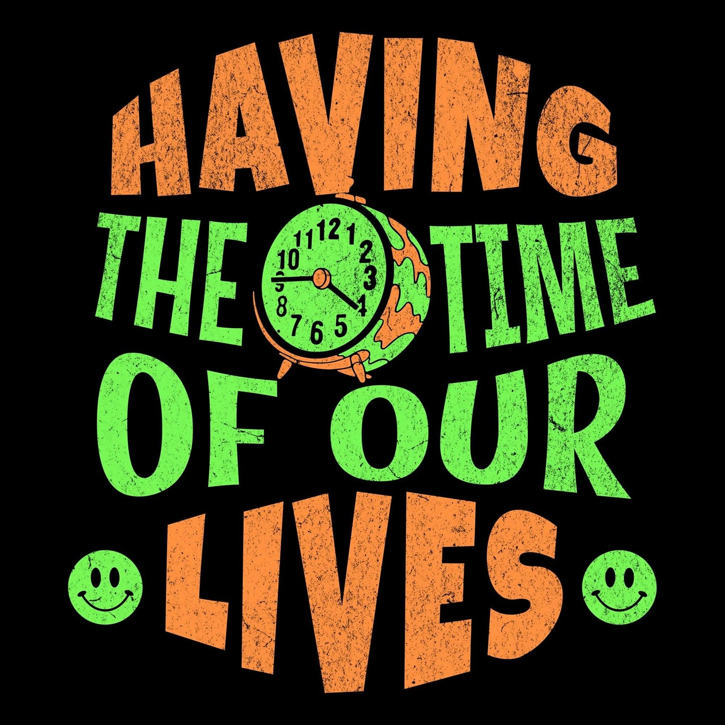 Time Of Our Lives T-Shirt Time Of Our Lives T-Shirt