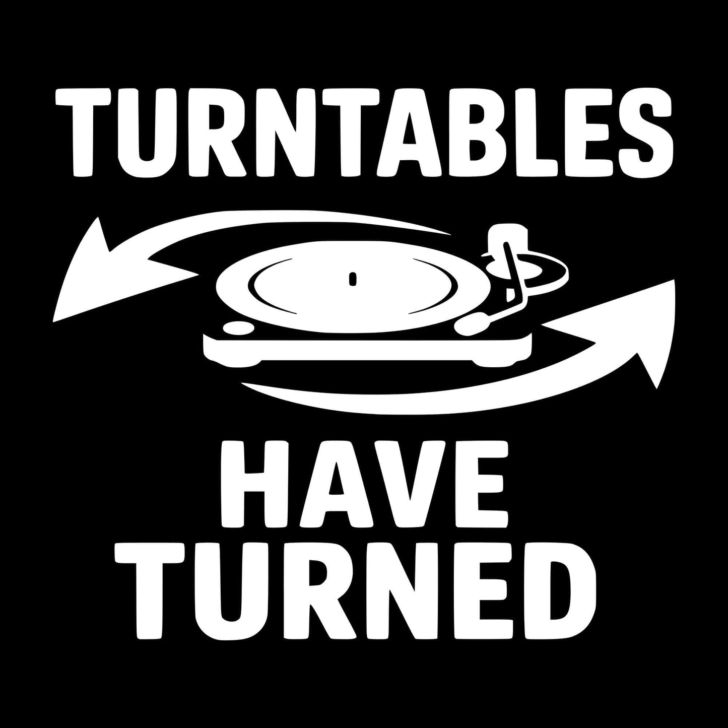 Turntables Have Turned T-Shirt Turntables Have Turned T-Shirt