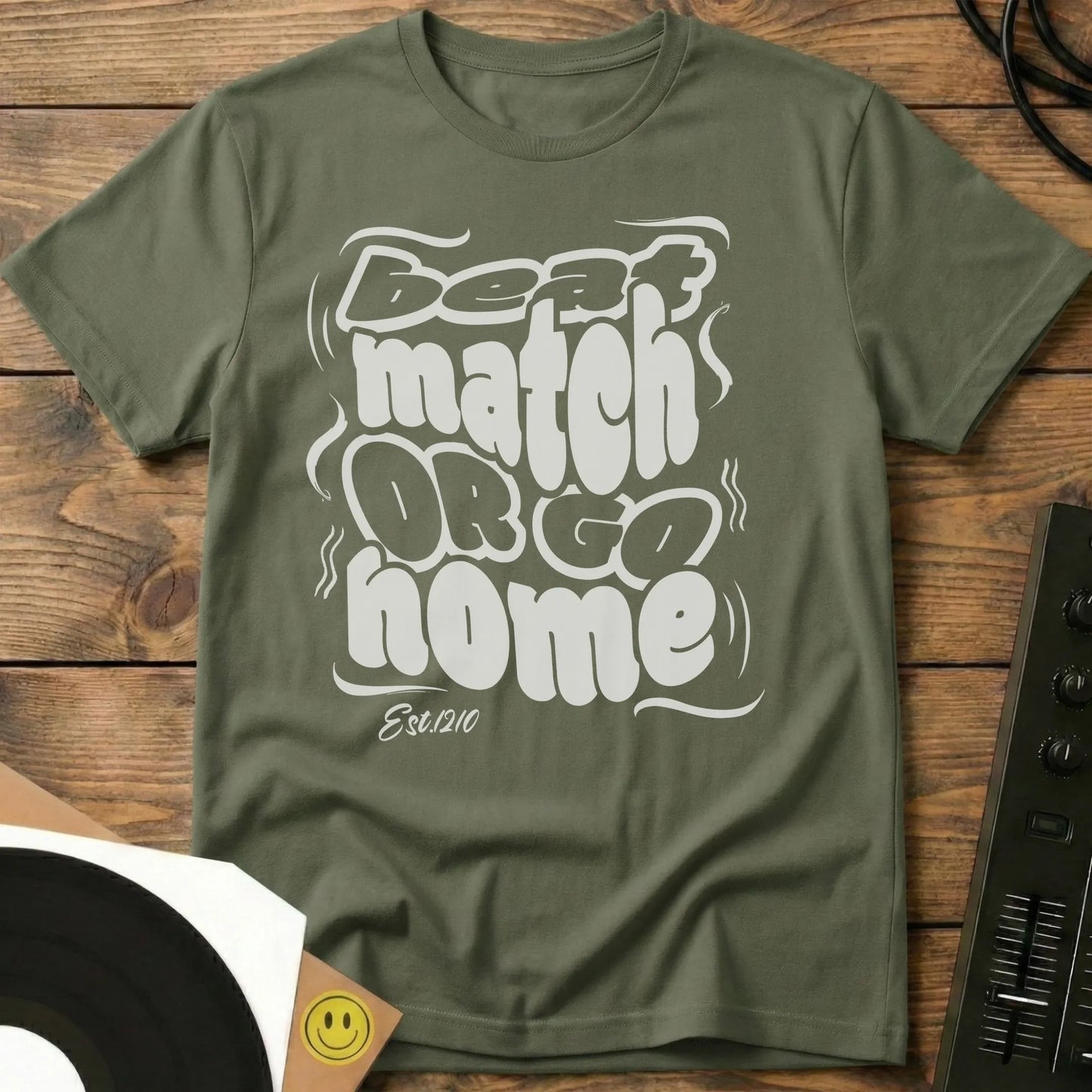 Beat Match Or Go Home T-Shirt Military Green / S Beat Match Or Go Home T-Shirt