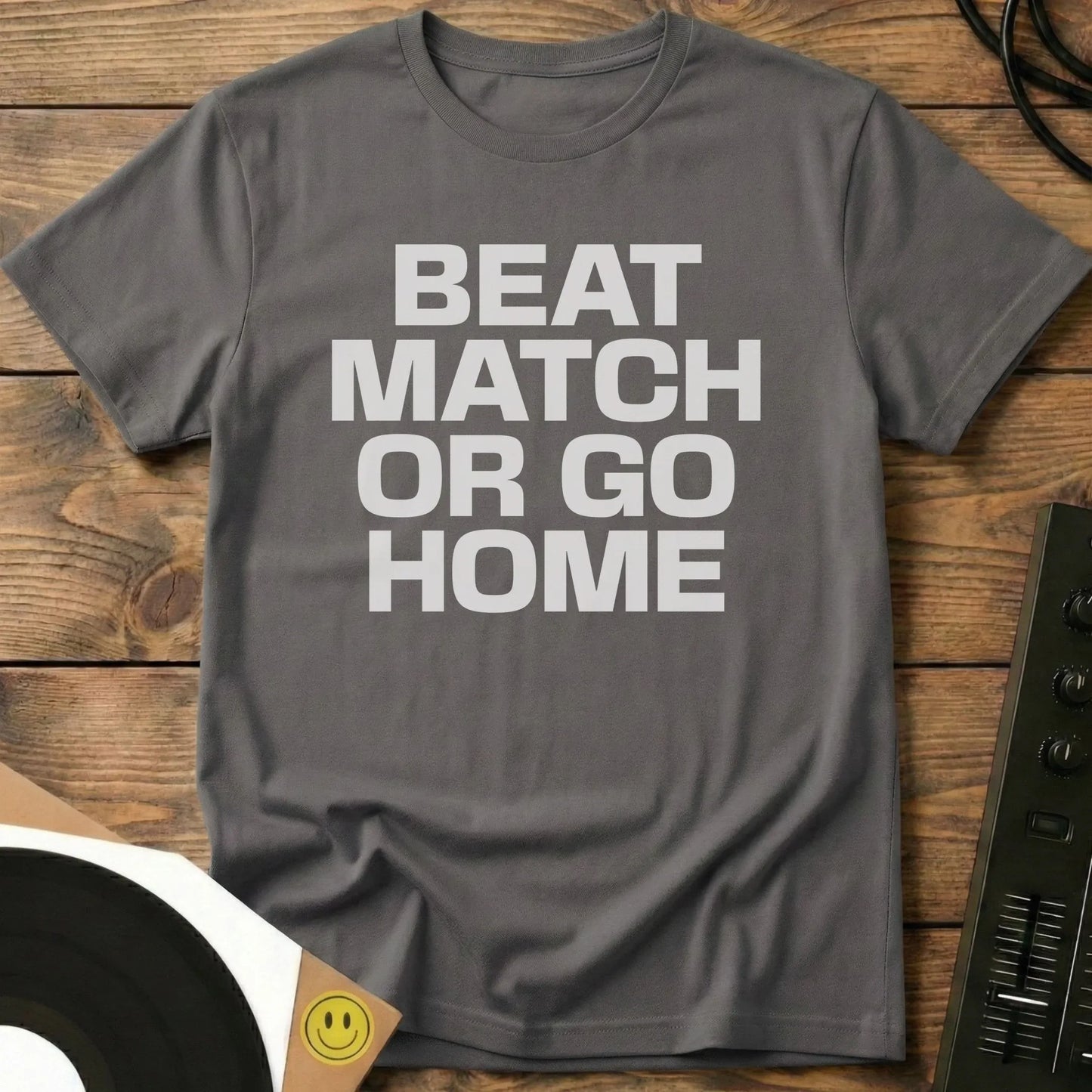 Beatmatch Or Go Home T-Shirt Charcoal / S Beatmatch Or Go Home T-Shirt