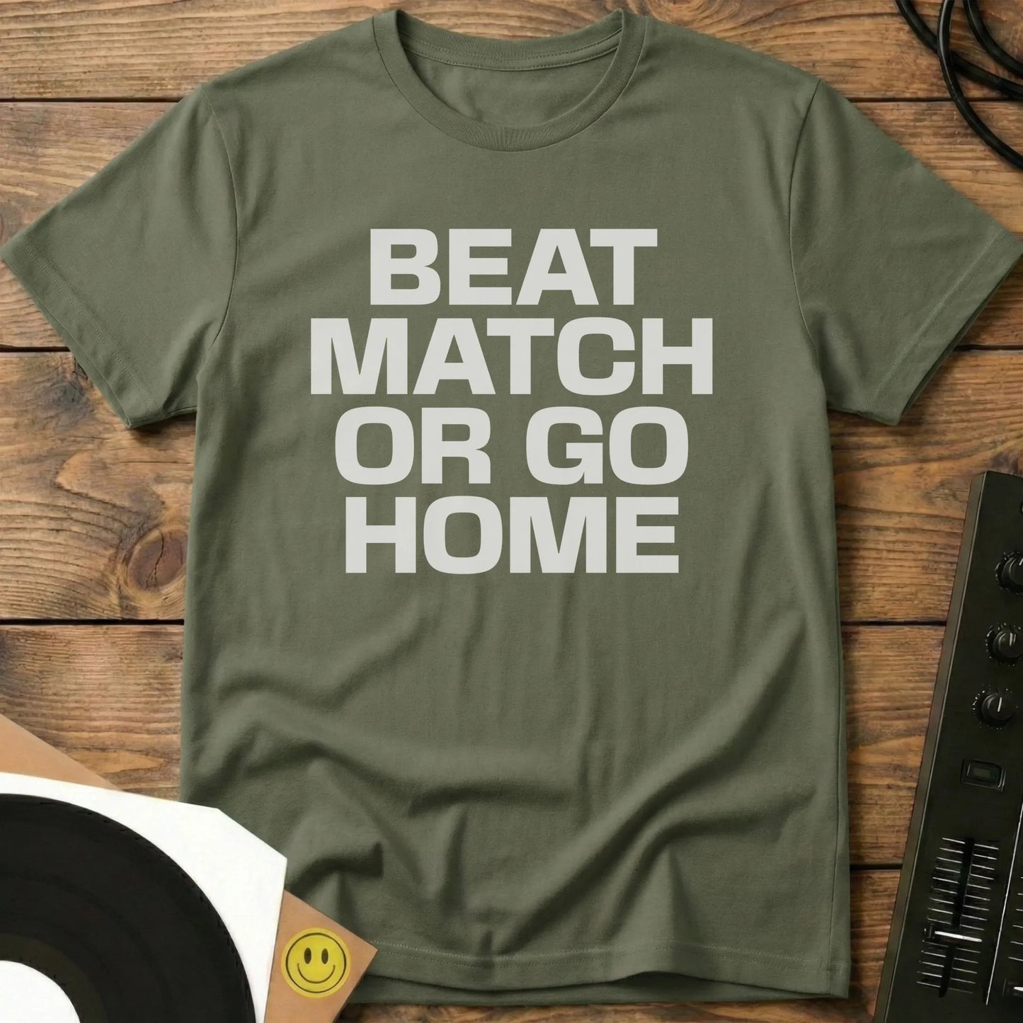 Beatmatch Or Go Home T-Shirt Military Green / S Beatmatch Or Go Home T-Shirt