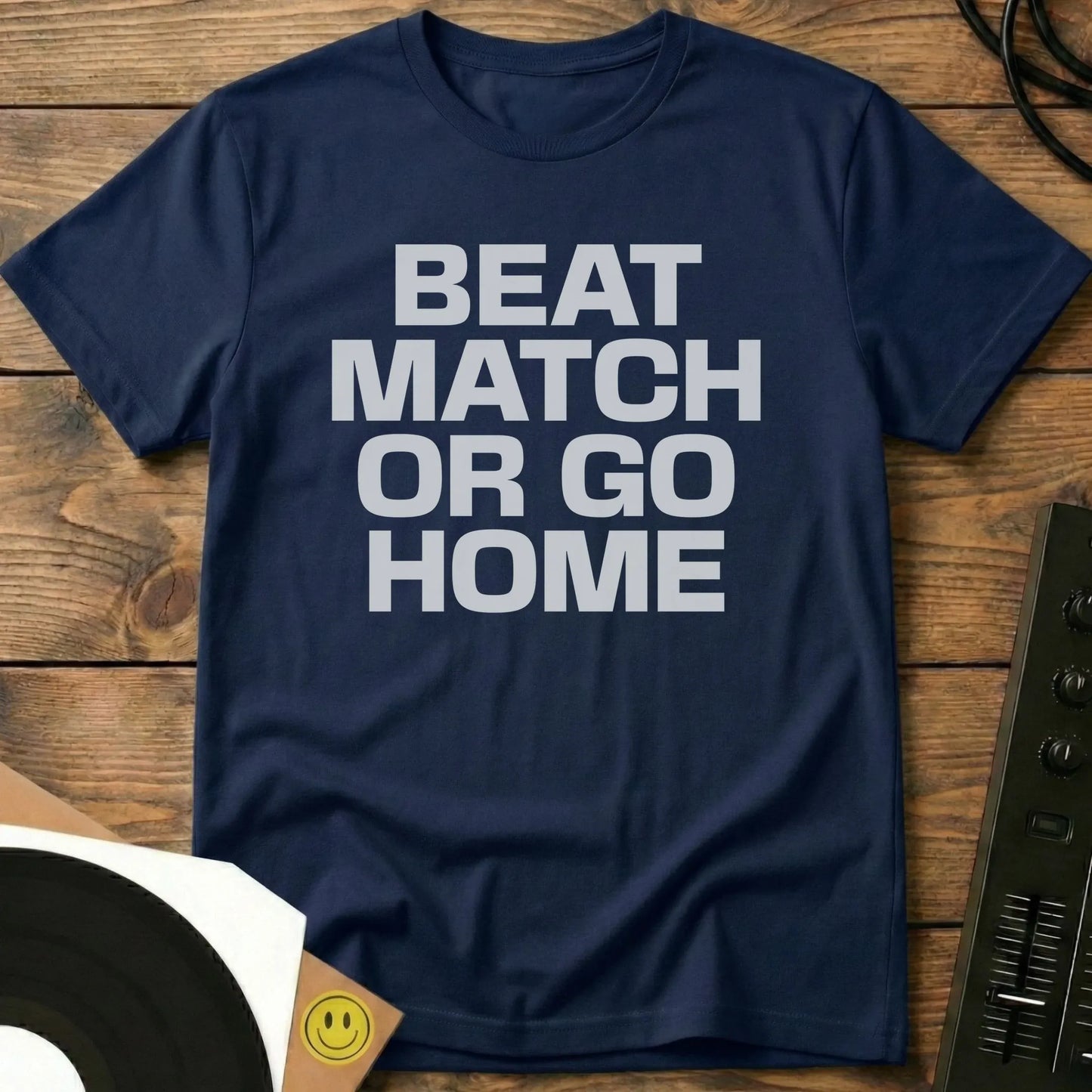 Beatmatch Or Go Home T-Shirt Navy / S Beatmatch Or Go Home T-Shirt