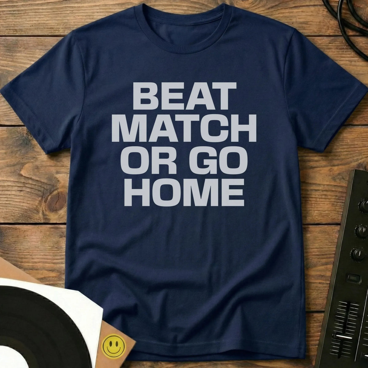 Beatmatch Or Go Home T-Shirt Navy / S Beatmatch Or Go Home T-Shirt