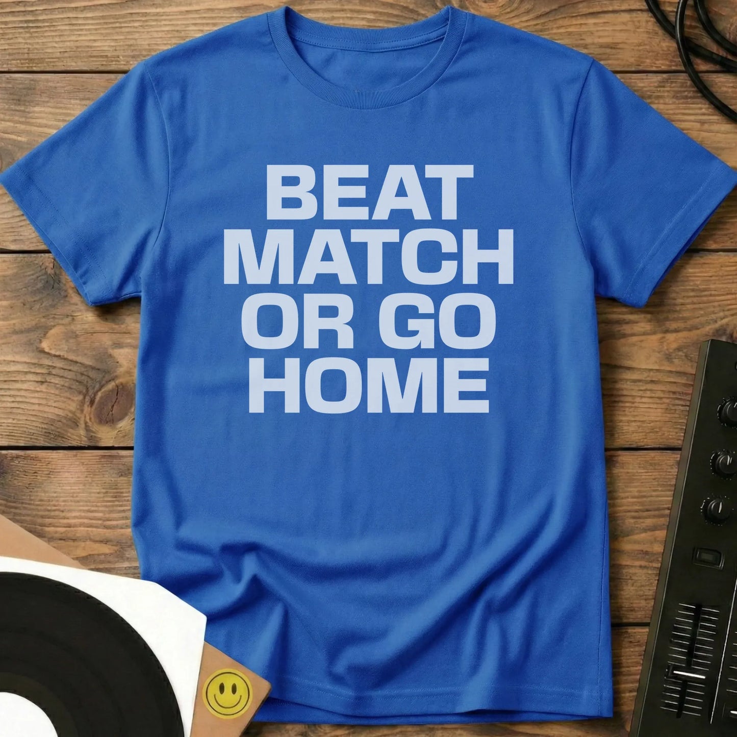 Beatmatch Or Go Home T-Shirt Royal / S Beatmatch Or Go Home T-Shirt