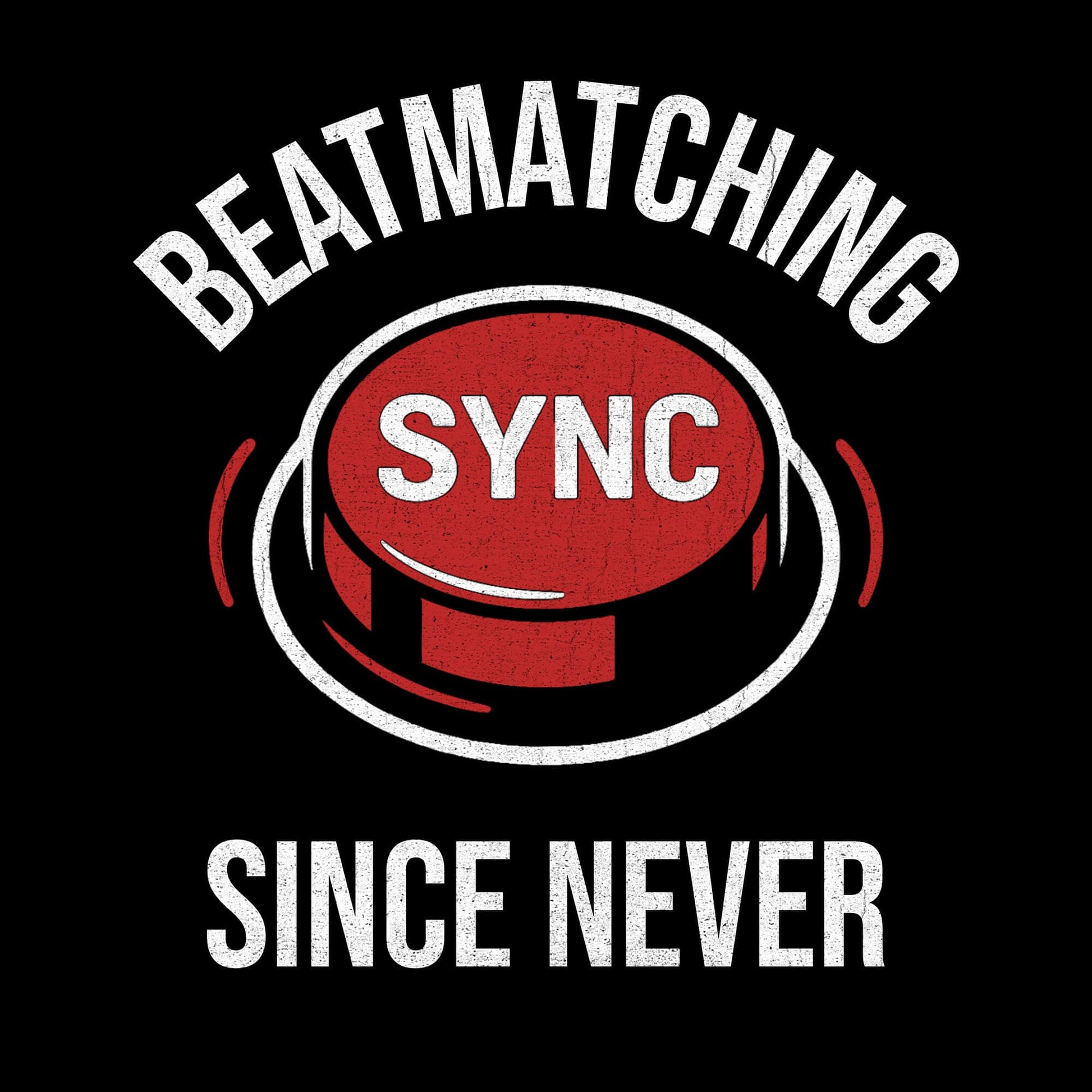 Beatmatching Since Never T-Shirt Beatmatching Since Never T-Shirt