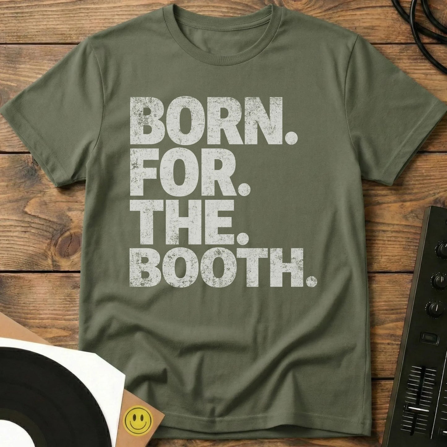 Born For The Booth T-Shirt Military Green / S Born For The Booth T-Shirt