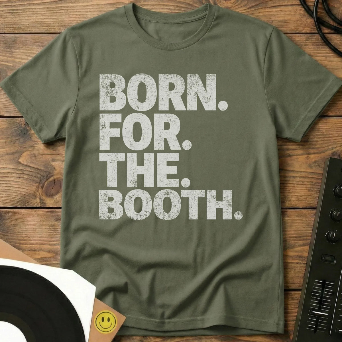 Born For The Booth T-Shirt Military Green / S Born For The Booth T-Shirt