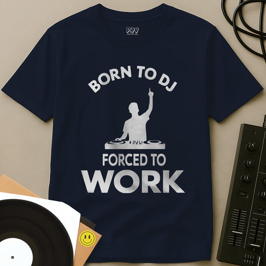 Born To DJ Forced To Work T-Shirt Navy / S Born To DJ Forced To Work T-Shirt