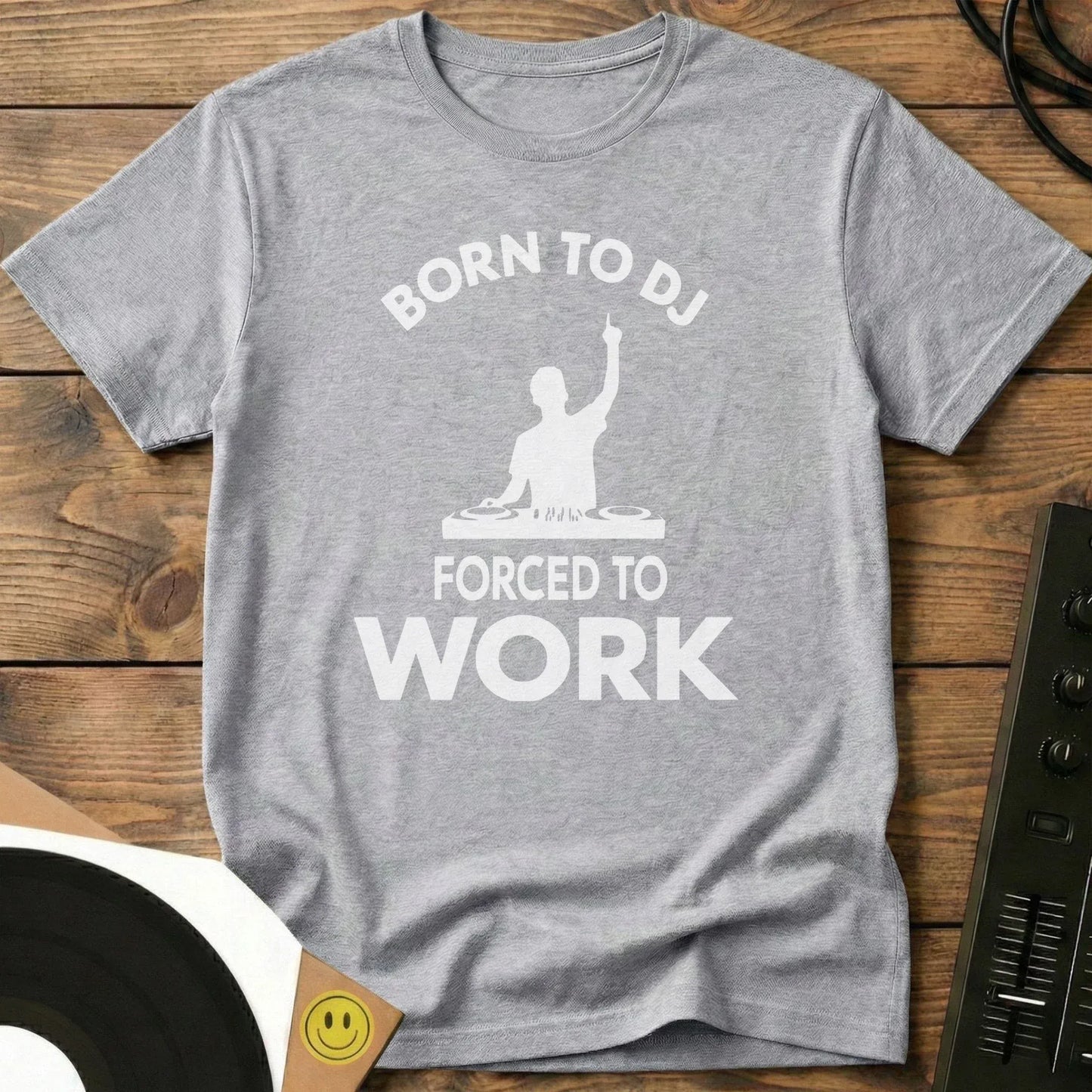 Born To DJ Forced To Work T-Shirt Sport Grey / S Born To DJ Forced To Work T-Shirt