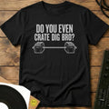 Crate Dig Bro T-Shirt Black / S Crate Dig Bro T-Shirt
