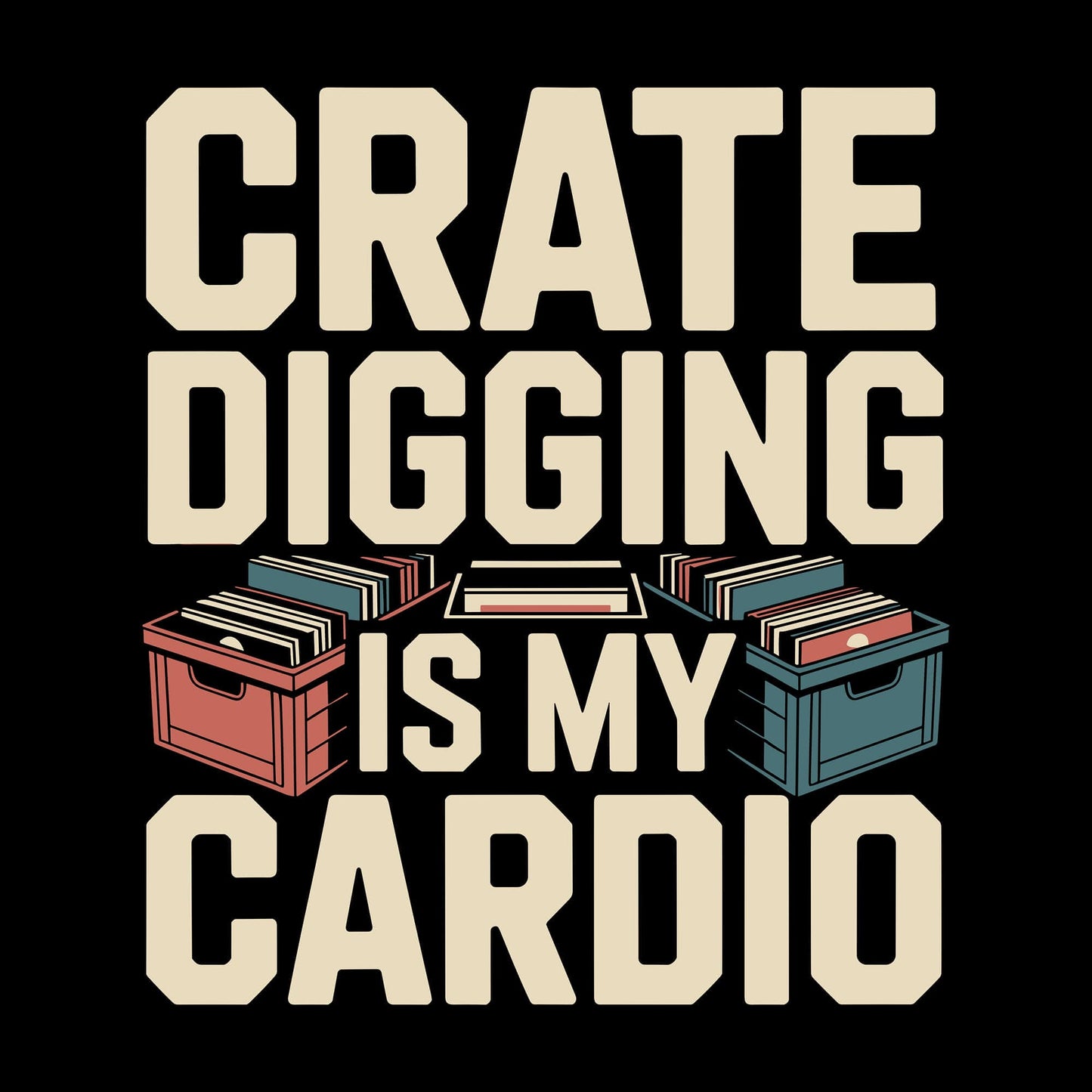Crate Digging Is My Cardio T-Shirt Crate Digging Is My Cardio T-Shirt