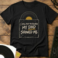 Dad Showed Me T-Shirt Black / S Dad Showed Me T-Shirt