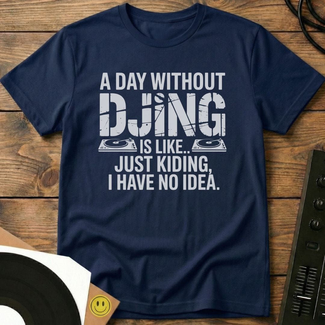Day Without DJing T-Shirt Navy / S Day Without DJing T-Shirt