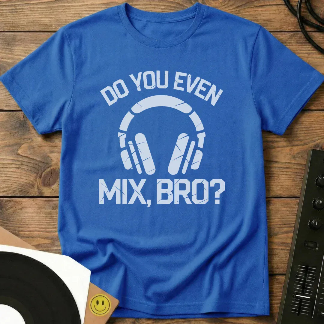 Do You Even Mix, Bro T-Shirt Royal / S Do You Even Mix, Bro T-Shirt