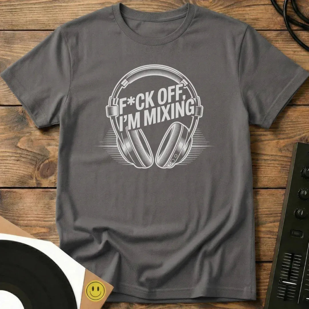 F*ck Off, I’m Mixing T-Shirt Charcoal / S F*ck Off, I’m Mixing T-Shirt