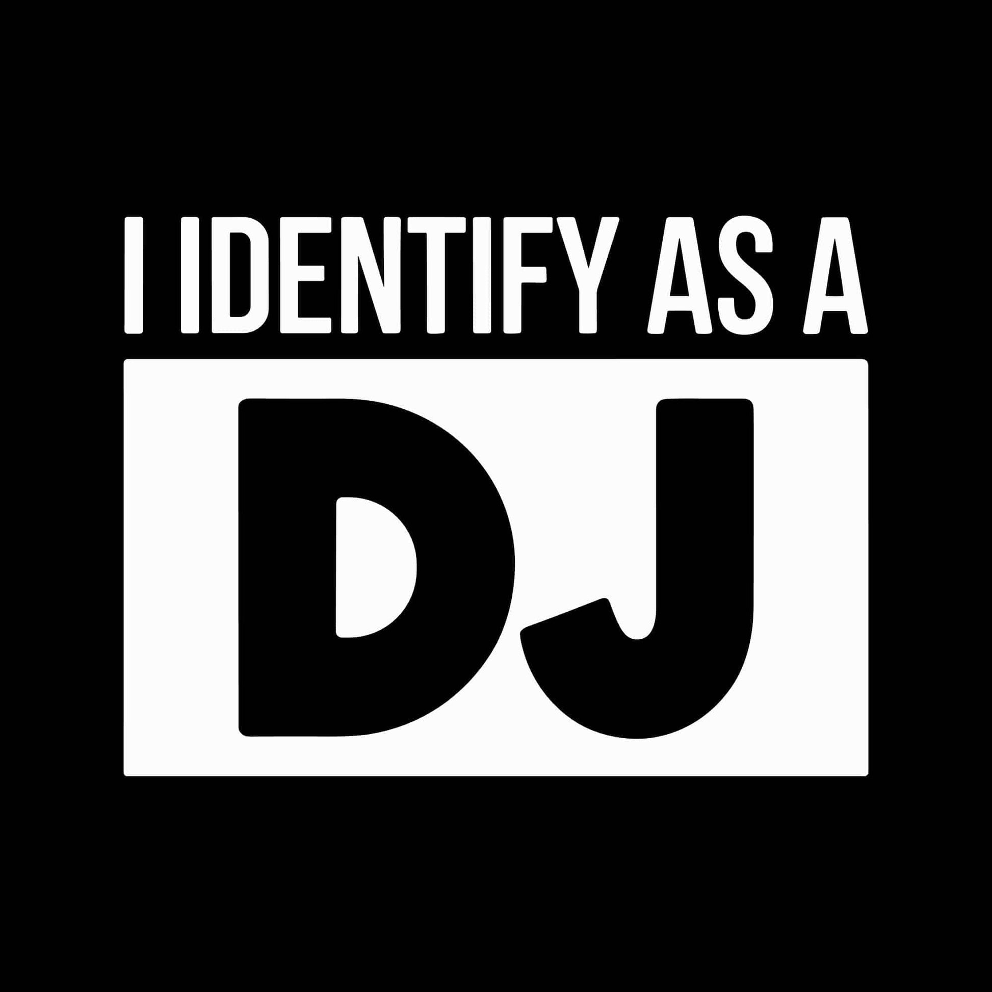 I Identify As A DJ T-Shirt I Identify As A DJ T-Shirt