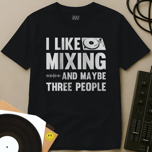I Like Mixing And Maybe Three People T-Shirt Black / S I Like Mixing And Maybe Three People T-Shirt