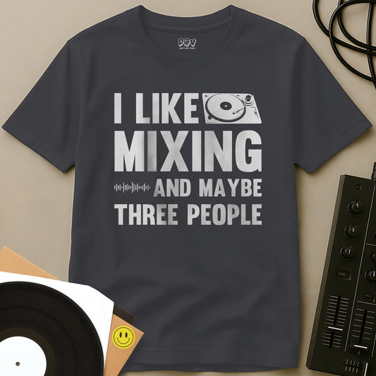 I Like Mixing And Maybe Three People T-Shirt Charcoal / S I Like Mixing And Maybe Three People T-Shirt
