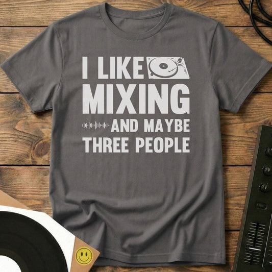 I Like Mixing And Maybe Three People T-Shirt Charcoal / S I Like Mixing And Maybe Three People T-Shirt
