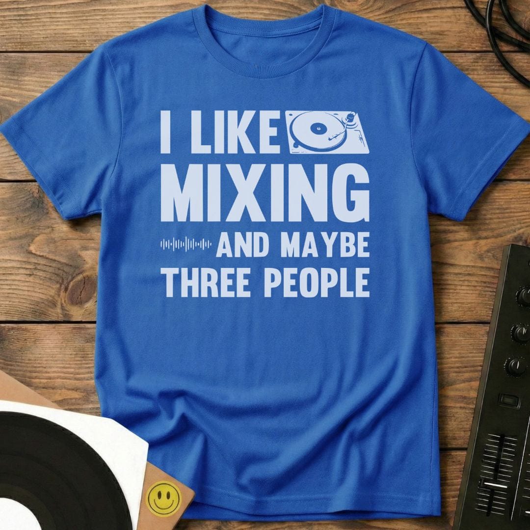 I Like Mixing And Maybe Three People T-Shirt Royal / S I Like Mixing And Maybe Three People T-Shirt