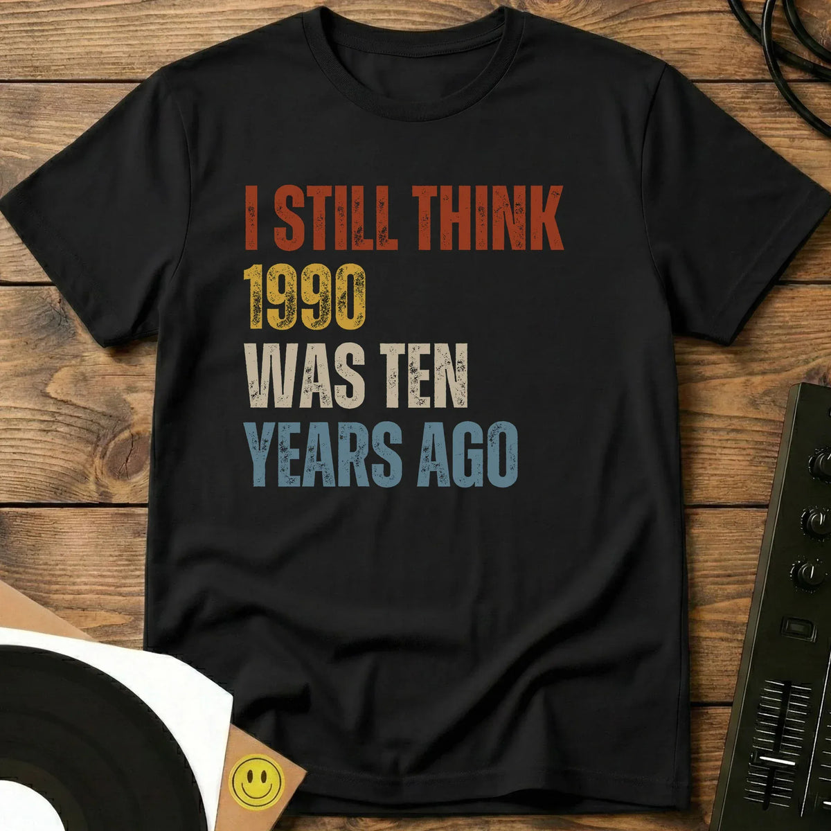 I Still Think 1990 Was 10 Years Ago T-Shirt Black / S I Still Think 1990 Was 10 Years Ago - Unisex Short-sleeve T-Shirt