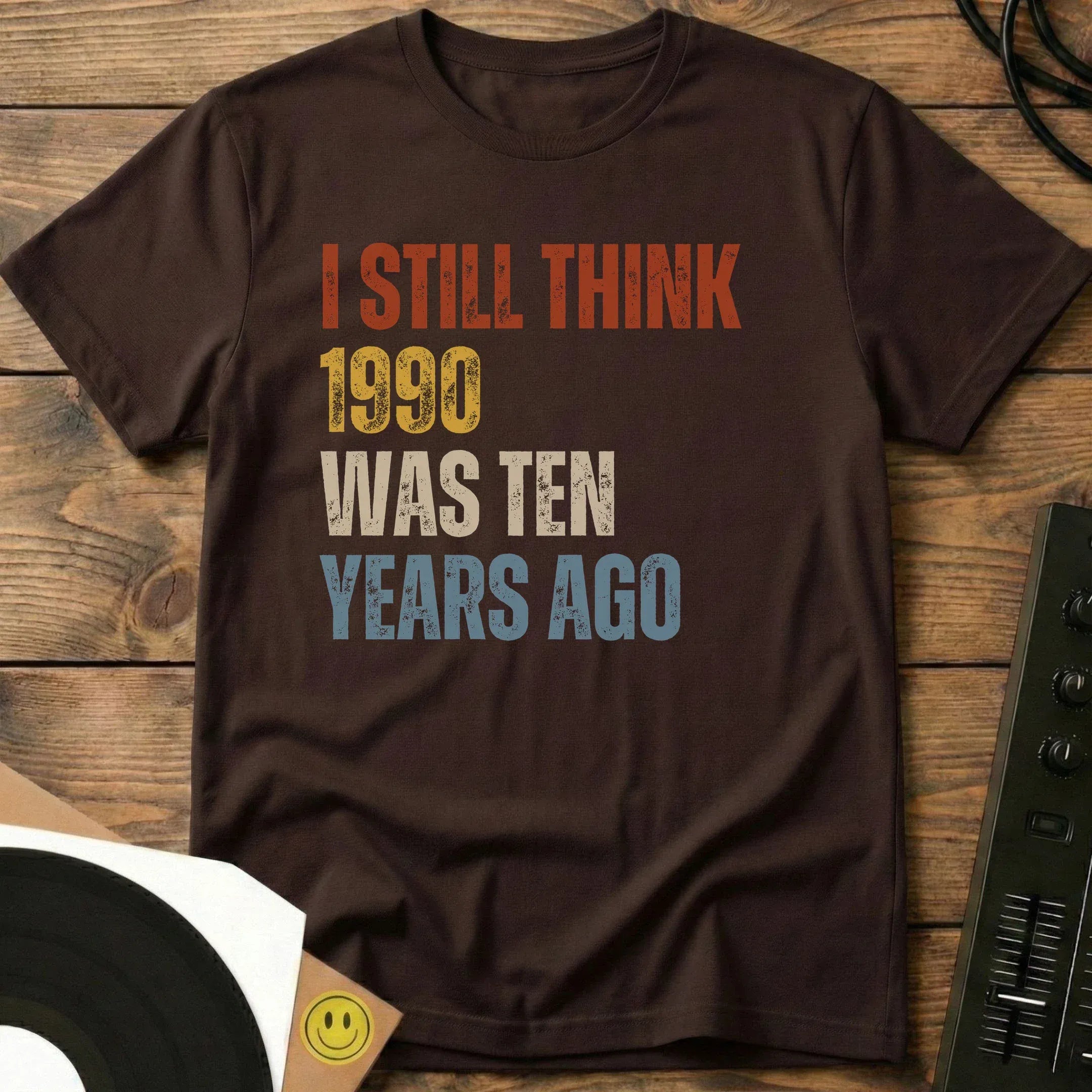 I Still Think 1990 Was 10 Years Ago T-Shirt Dark Chocolate / S I Still Think 1990 Was 10 Years Ago - Unisex Short-sleeve T-Shirt