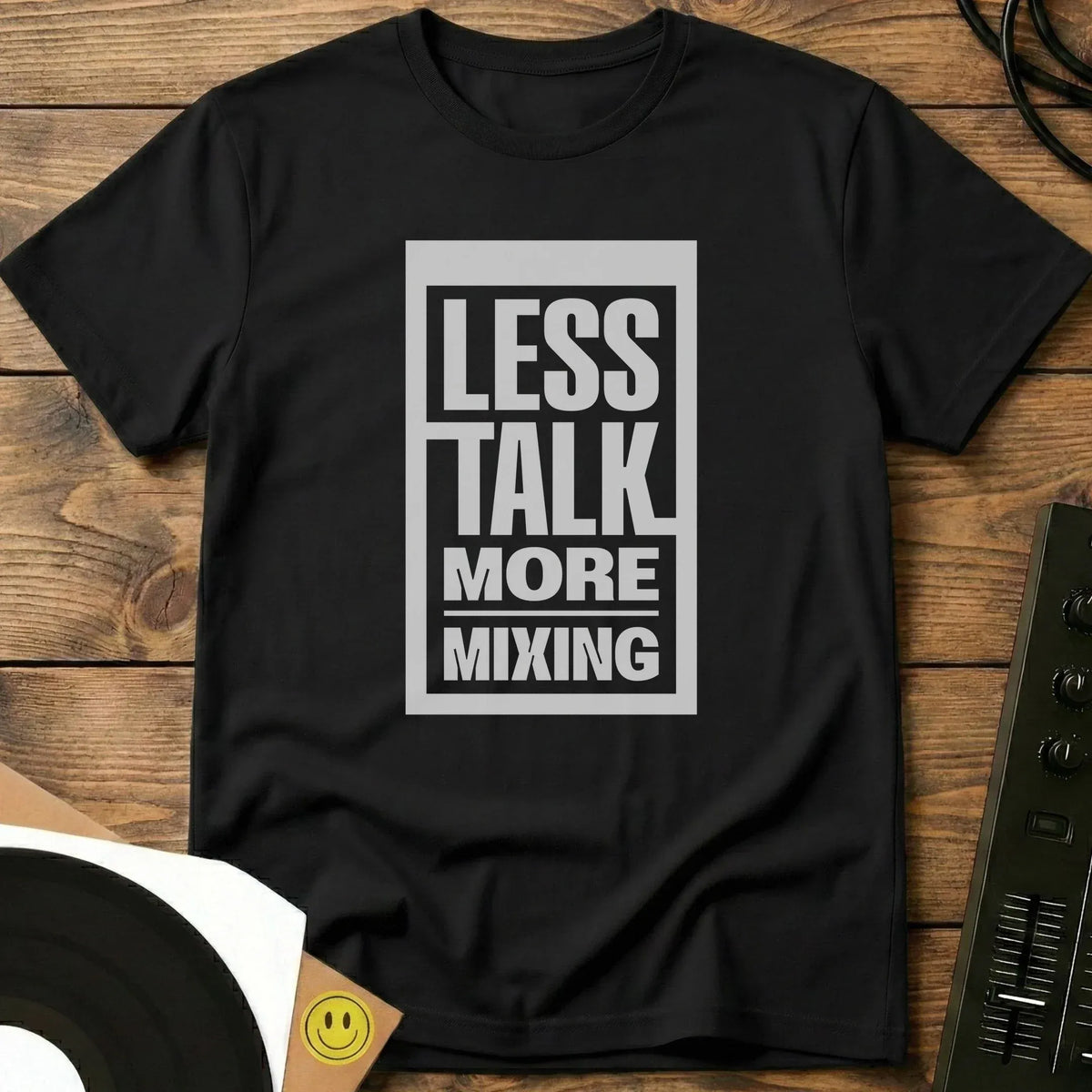 Less Talk More Mixing T-Shirt Black / S Less Talk More Mixing T-Shirt