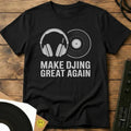 Make DJing Great Again T-Shirt Black / S Make DJing Great Again T-Shirt