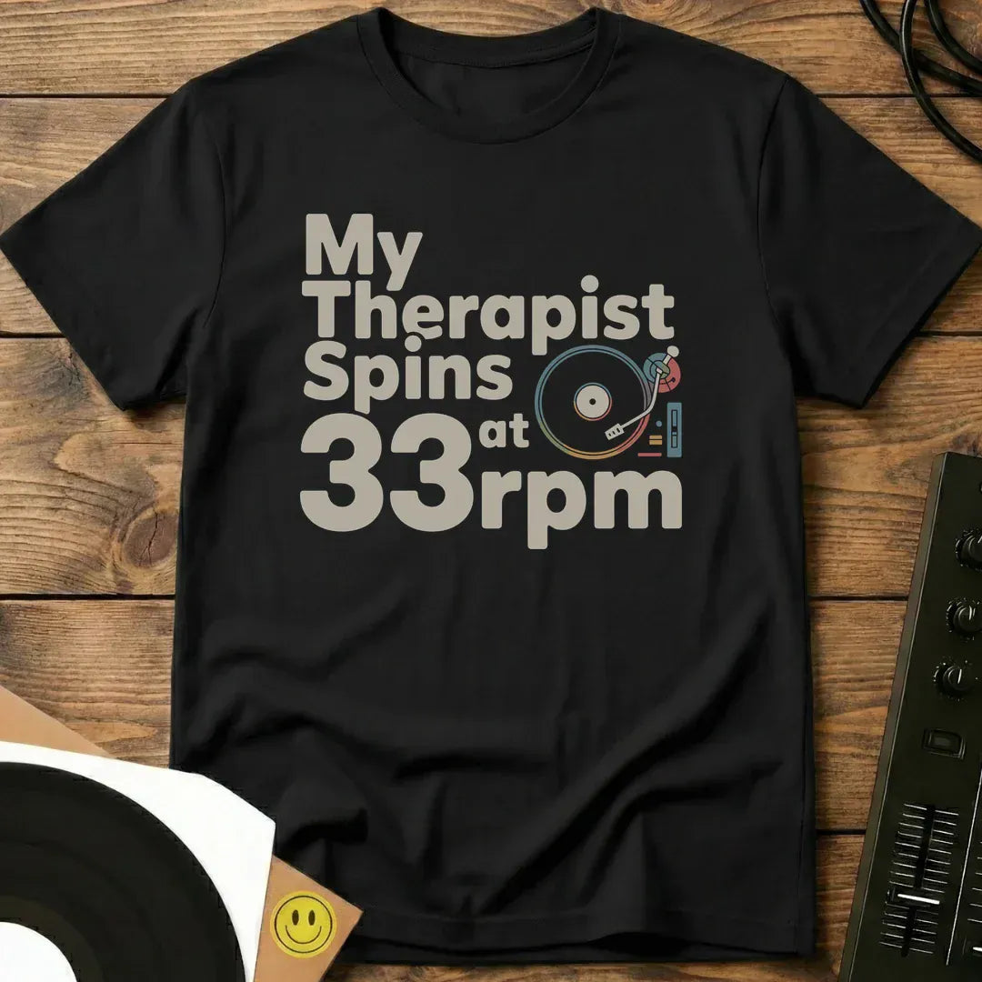 My Therapist Spins at 33rpm T-Shirt Black / S My Therapist Spins at 33rpm T-Shirt