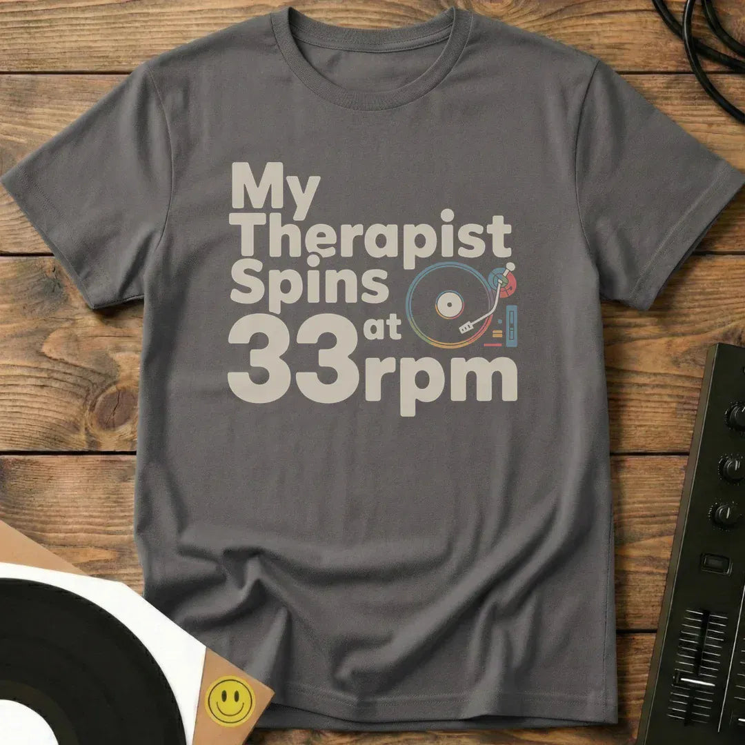 My Therapist Spins at 33rpm T-Shirt Charcoal / S My Therapist Spins at 33rpm T-Shirt