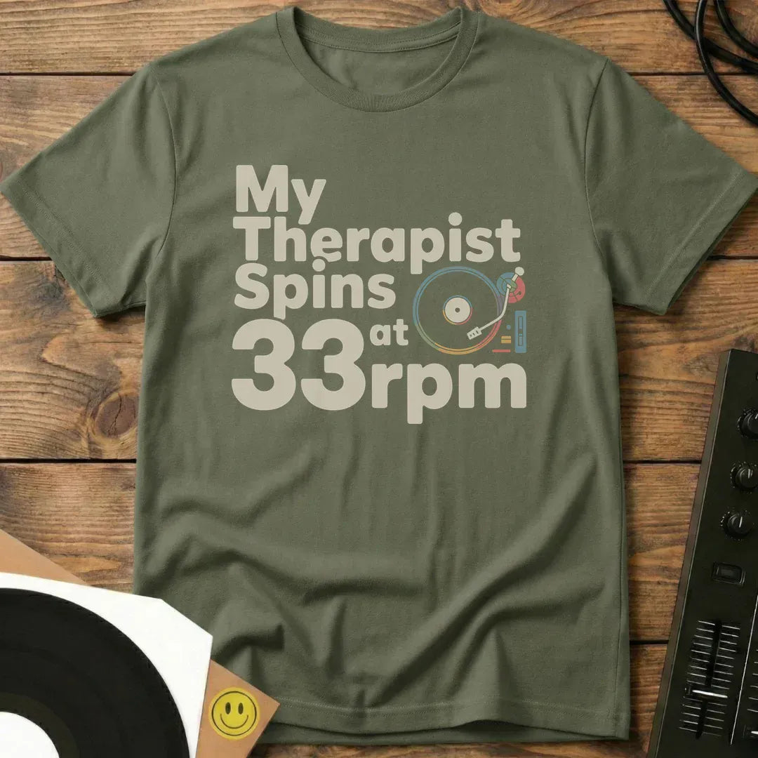 My Therapist Spins at 33rpm T-Shirt Military Green / S My Therapist Spins at 33rpm T-Shirt