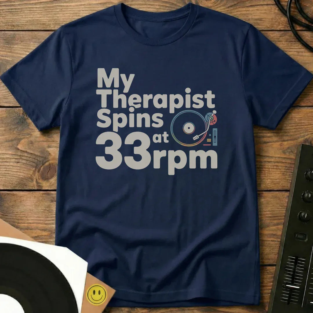 My Therapist Spins at 33rpm T-Shirt Navy / S My Therapist Spins at 33rpm T-Shirt
