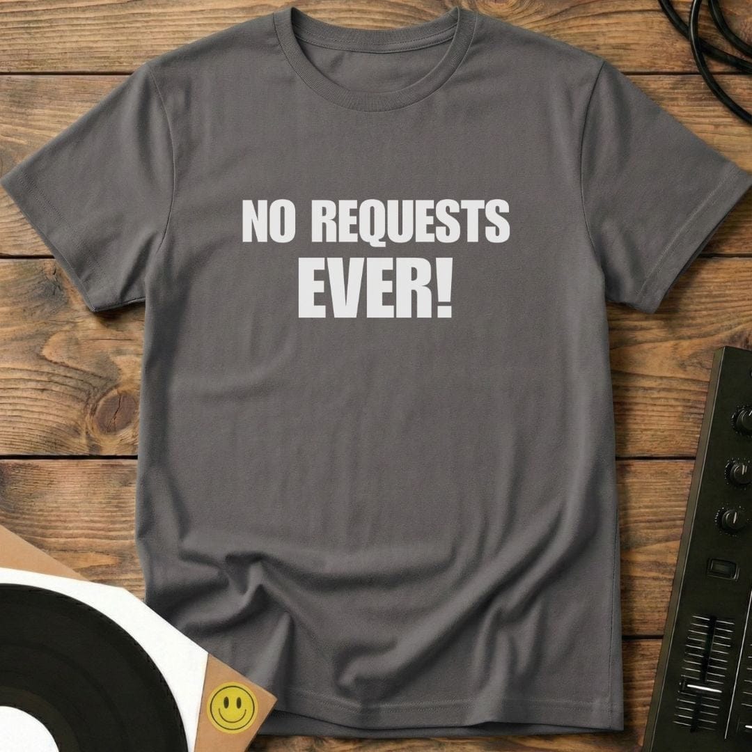 No Requests Ever T-Shirt Charcoal / S No Requests Ever T-Shirt