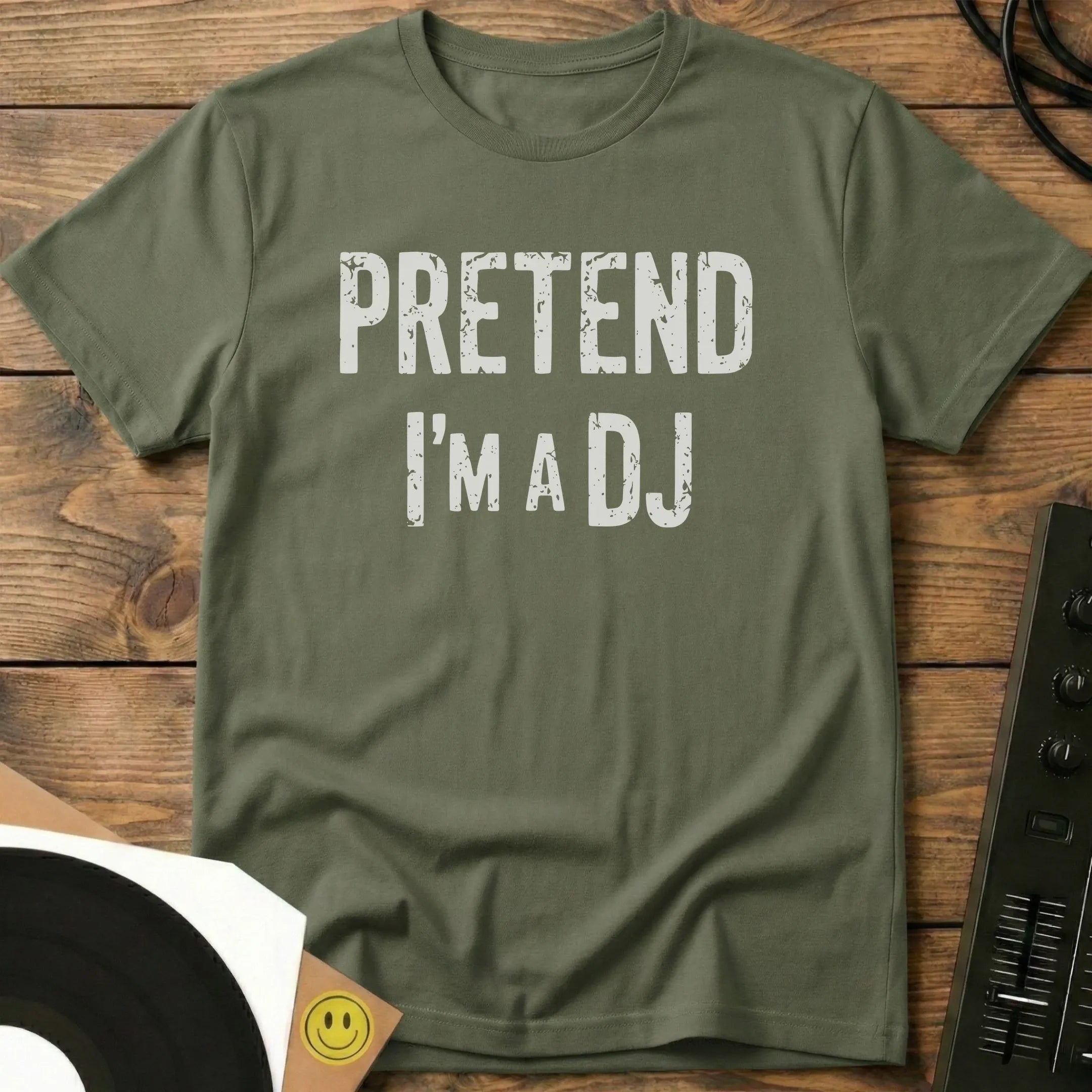 Pretend I'm A DJ T-Shirt Military Green / S Pretend I'm A DJ T-Shirt