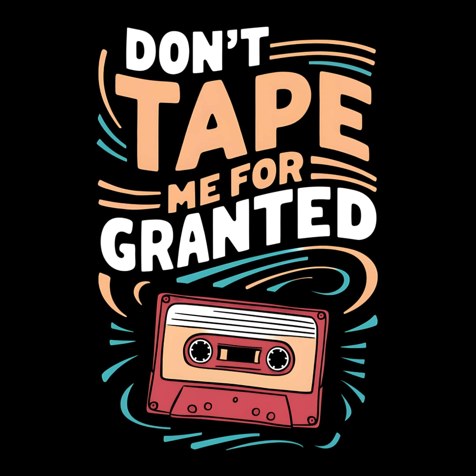 Printify Don't Tape Me For Granted T-Shirt