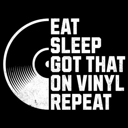 Printify Eat, Sleep, Got That On Vinyl, Repeat T-Shirt