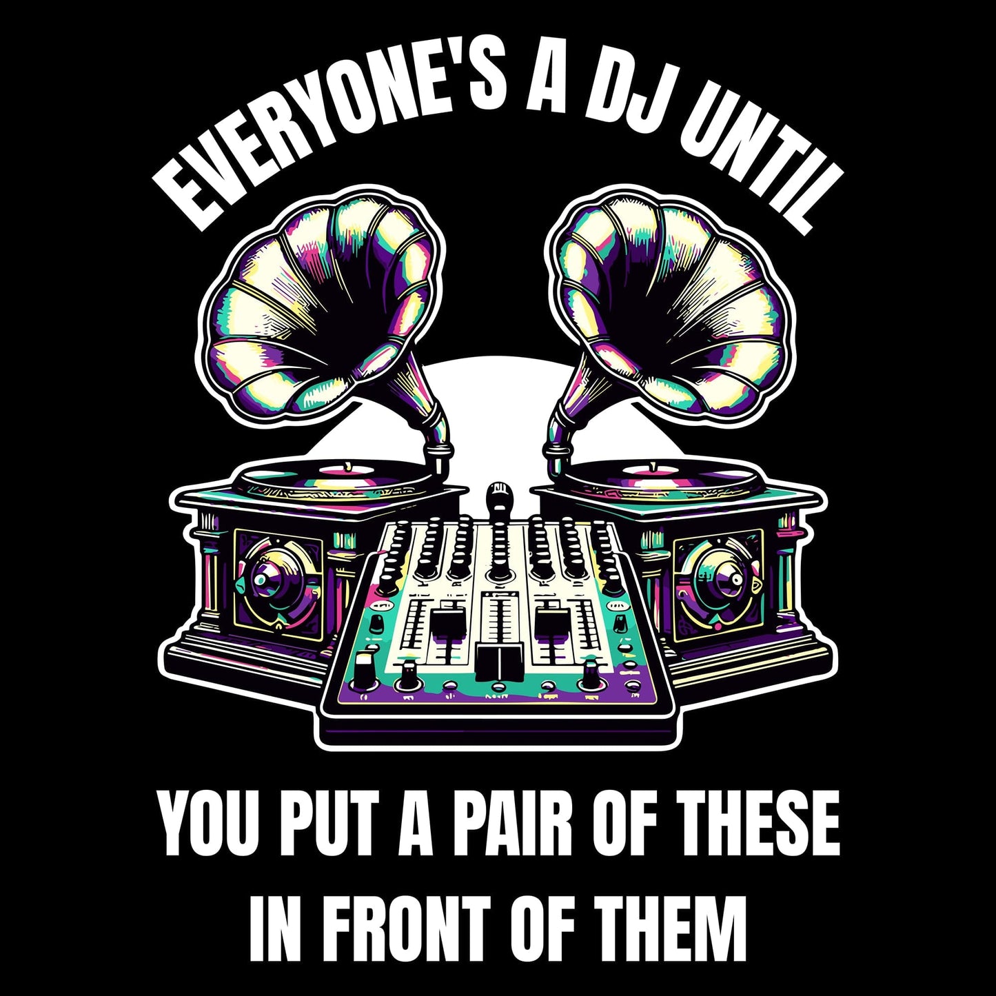 Printify Everyone's A DJ Until T-Shirt