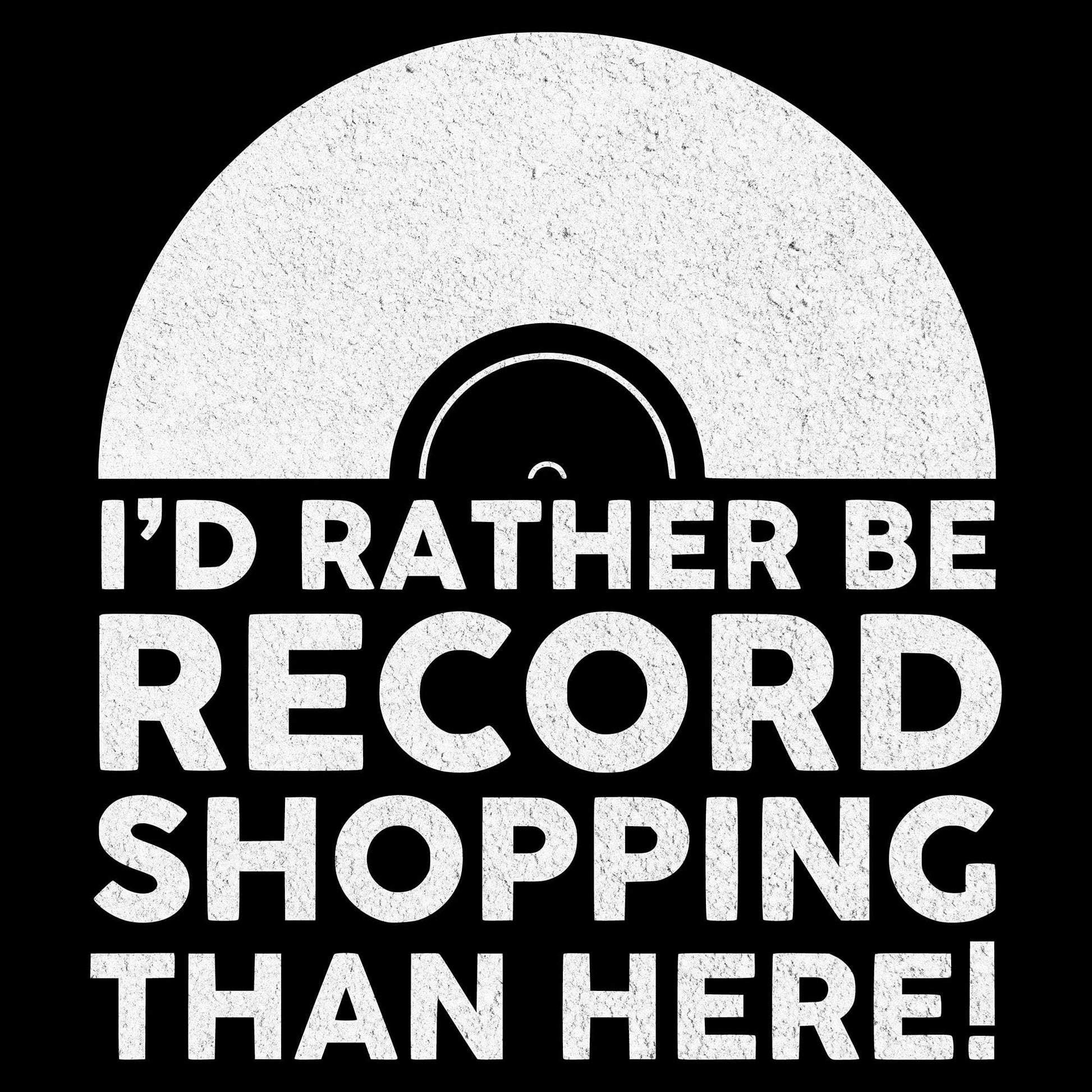 Printify I'd Rather Be Record Shopping T-Shirt