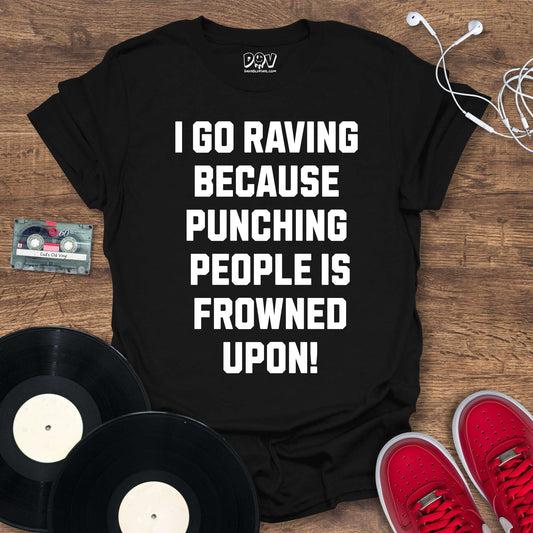 Printify I Go Raving Because T-Shirt