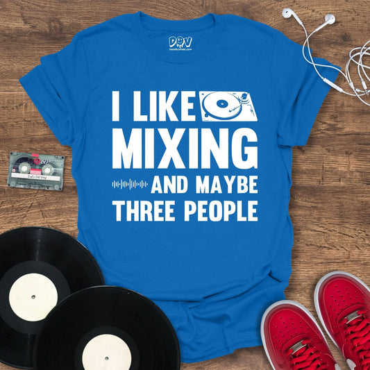 Printify I Like Mixing And Maybe Three People T-Shirt