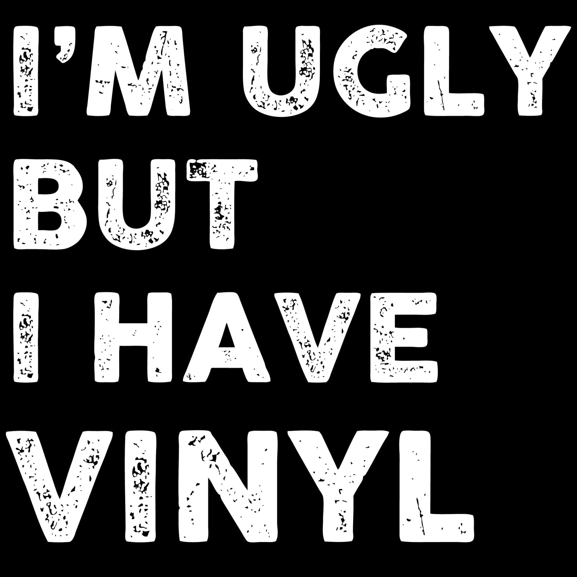 Printify I'm Ugly But I Have Vinyl T-Shirt