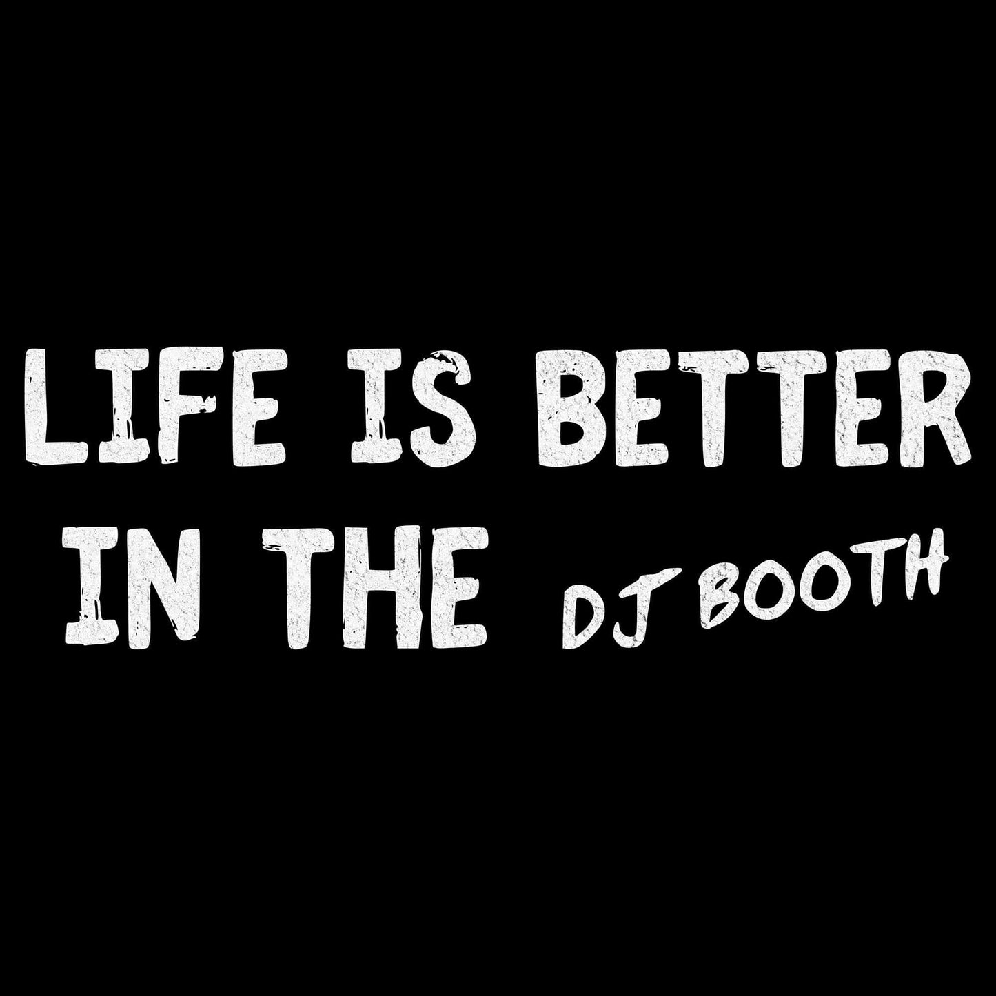 Printify Life Is Better In The DJ Booth T-Shirt