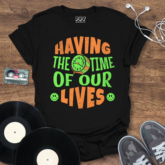 Printify Time Of Our Lives T-Shirt