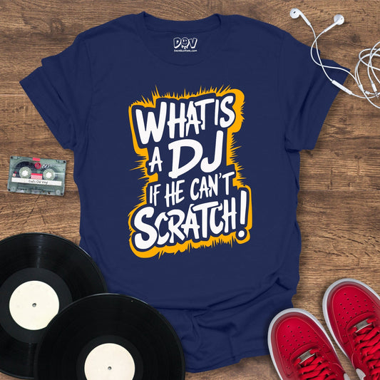 Printify What Is A DJ If He Can't Scratch T-Shirt