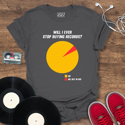 Printify Will I Ever Stop Buying Records? T-Shirt