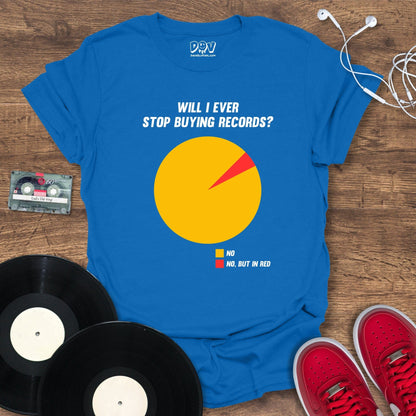 Printify Will I Ever Stop Buying Records? T-Shirt